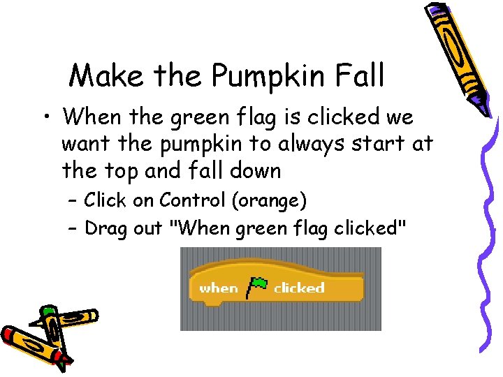 Make the Pumpkin Fall • When the green flag is clicked we want the