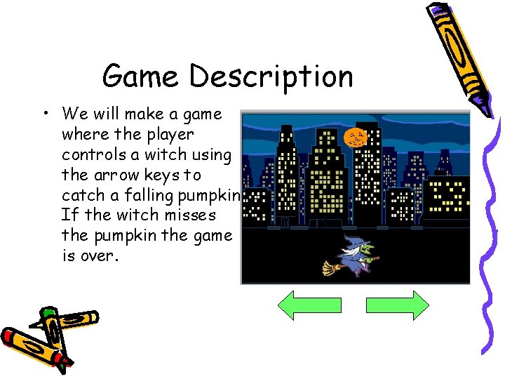 Game Description • We will make a game where the player controls a witch