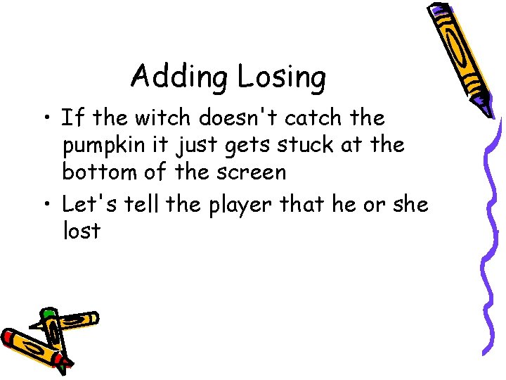 Adding Losing • If the witch doesn't catch the pumpkin it just gets stuck