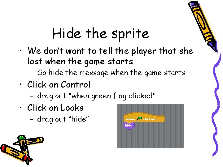 Hide the sprite • We don’t want to tell the player that she lost