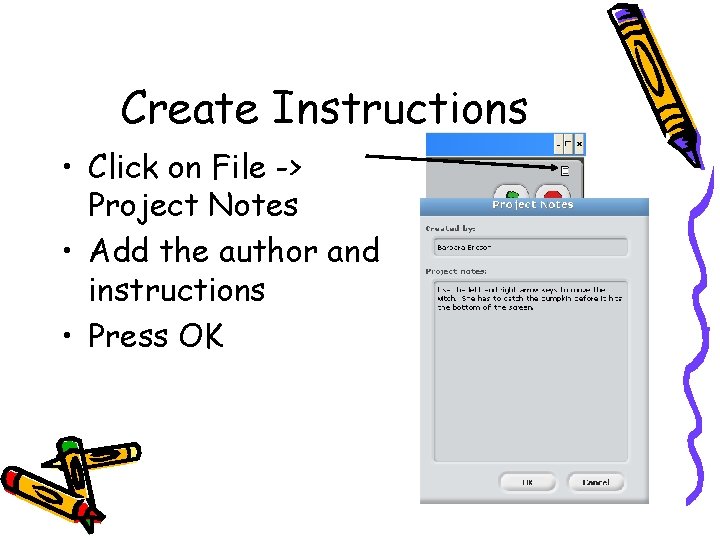 Create Instructions • Click on File -> Project Notes • Add the author and