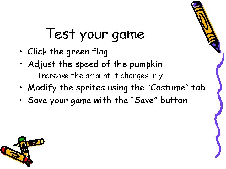 Test your game • Click the green flag • Adjust the speed of the