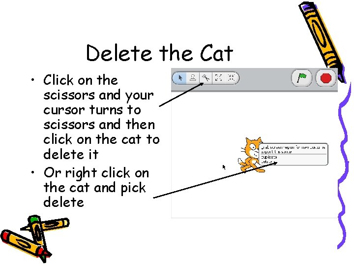 Delete the Cat • Click on the scissors and your cursor turns to scissors