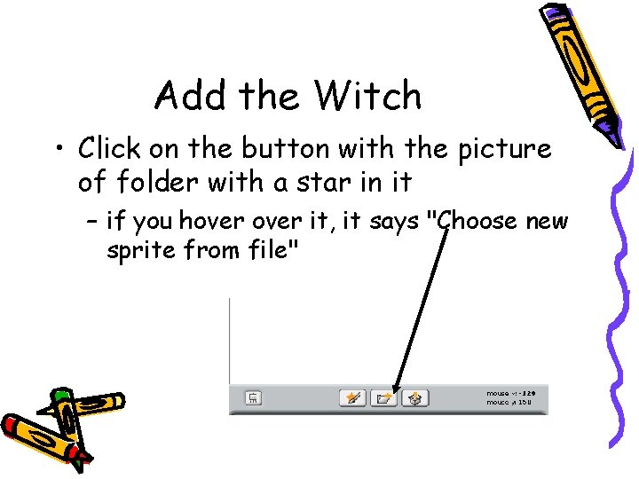 Add the Witch • Click on the button with the picture of folder with