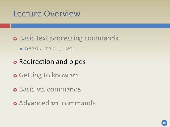 Lecture Overview Basic text processing commands n head, tail, wc Redirection and pipes Getting Lecture Overview Basic text processing commands n head, tail, wc Redirection and pipes Getting