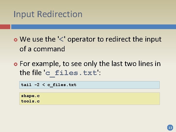 Input Redirection We use the '<' operator to redirect the input of a command Input Redirection We use the '<' operator to redirect the input of a command