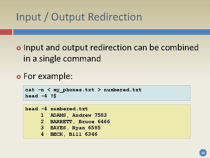 Input / Output Redirection Input and output redirection can be combined in a single Input / Output Redirection Input and output redirection can be combined in a single
