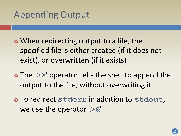 Appending Output When redirecting output to a file, the specified file is either created Appending Output When redirecting output to a file, the specified file is either created