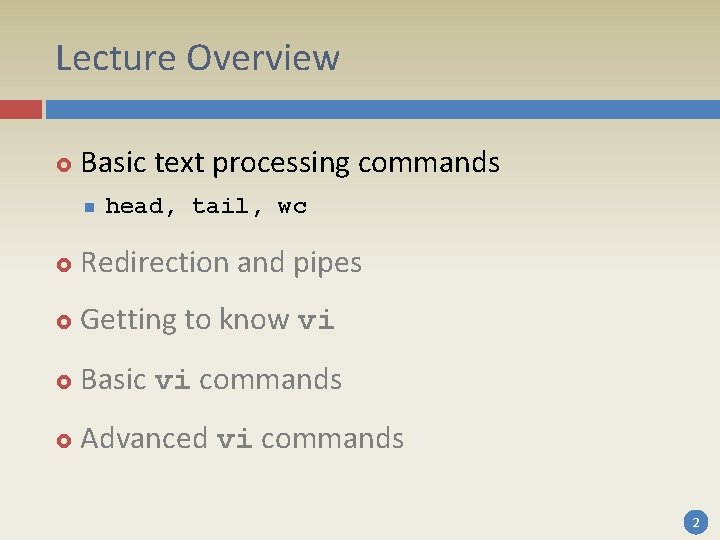 Lecture Overview Basic text processing commands n head, tail, wc Redirection and pipes Getting Lecture Overview Basic text processing commands n head, tail, wc Redirection and pipes Getting