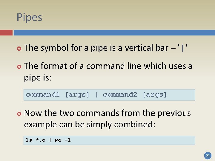 Pipes The symbol for a pipe is a vertical bar – '|' The format Pipes The symbol for a pipe is a vertical bar – '|' The format