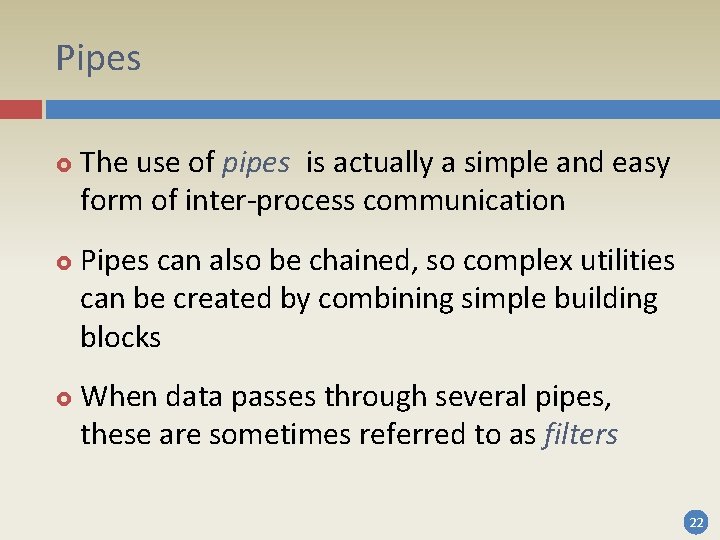 Pipes The use of pipes is actually a simple and easy form of inter-process Pipes The use of pipes is actually a simple and easy form of inter-process
