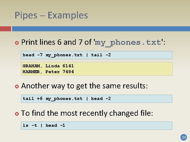 Pipes – Examples Print lines 6 and 7 of 'my_phones. txt': head -7 my_phones. Pipes – Examples Print lines 6 and 7 of 'my_phones. txt': head -7 my_phones.