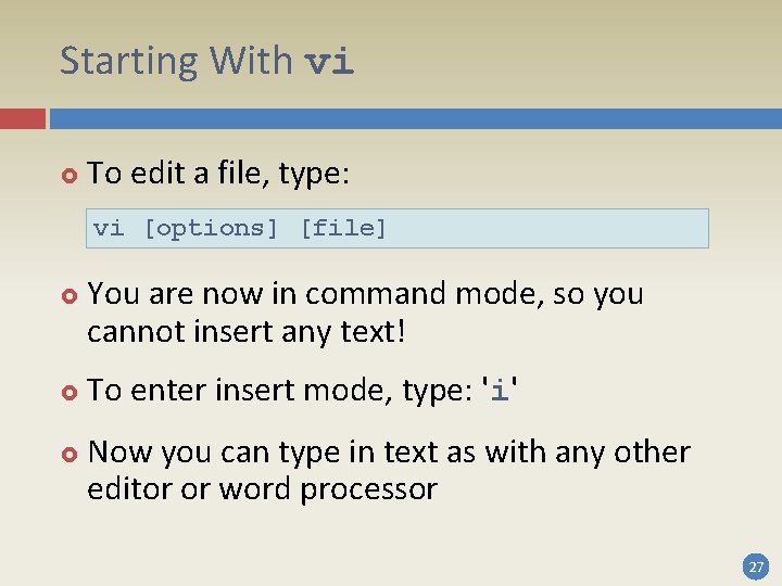 Starting With vi To edit a file, type: vi [options] [file] You are now