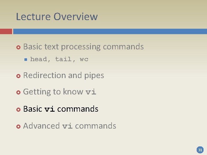 Lecture Overview Basic text processing commands n head, tail, wc Redirection and pipes Getting Lecture Overview Basic text processing commands n head, tail, wc Redirection and pipes Getting