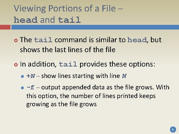 Viewing Portions of a File – head and tail The tail command is similar Viewing Portions of a File – head and tail The tail command is similar