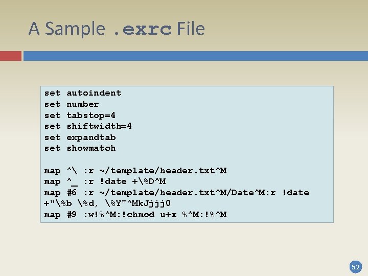 A Sample. exrc File set set set autoindent number tabstop=4 shiftwidth=4 expandtab showmatch map A Sample. exrc File set set set autoindent number tabstop=4 shiftwidth=4 expandtab showmatch map