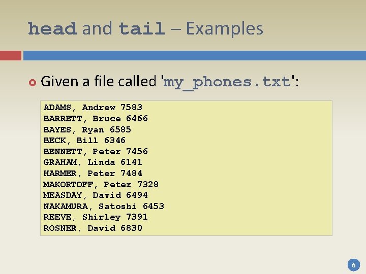 head and tail – Examples Given a file called 'my_phones. txt': ADAMS, Andrew 7583 head and tail – Examples Given a file called 'my_phones. txt': ADAMS, Andrew 7583