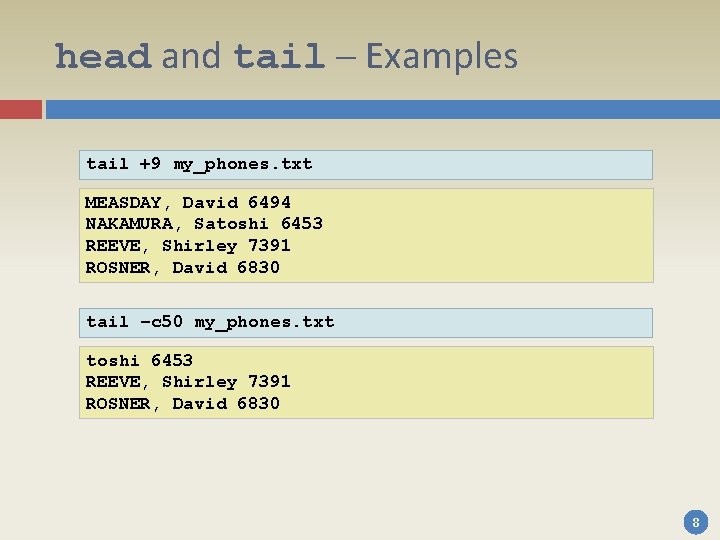 head and tail – Examples tail +9 my_phones. txt MEASDAY, David 6494 NAKAMURA, Satoshi head and tail – Examples tail +9 my_phones. txt MEASDAY, David 6494 NAKAMURA, Satoshi