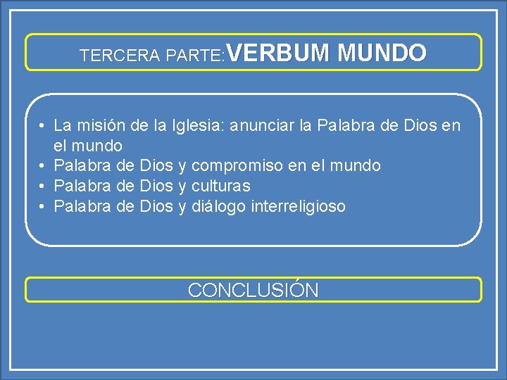 TERCERA PARTE: VERBUM MUNDO • La misión de la Iglesia: anunciar la Palabra de