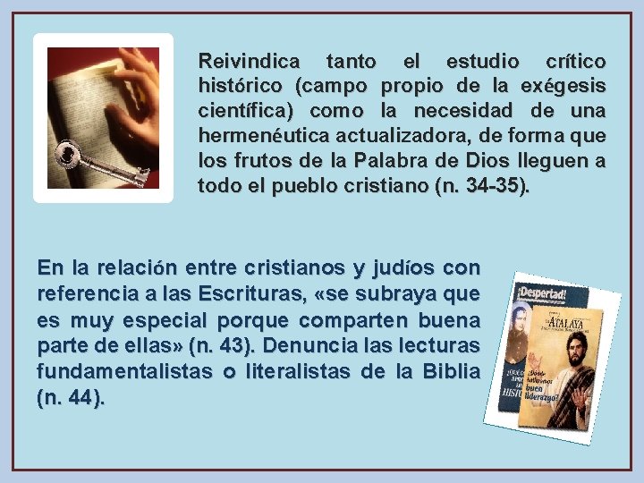 Reivindica tanto el estudio crítico histórico (campo propio de la exégesis científica) como la