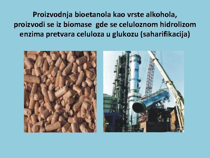Proizvodnja bioetanola kao vrste alkohola, proizvodi se iz biomase gde se celuloznom hidrolizom enzima