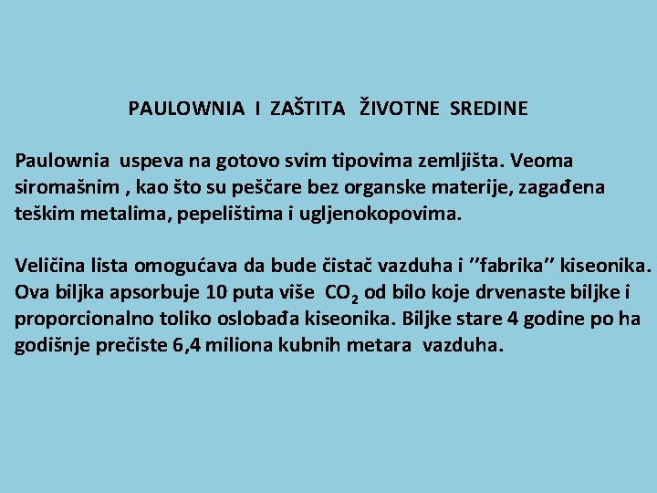  PAULOWNIA I ZAŠTITA ŽIVOTNE SREDINE Paulownia uspeva na gotovo svim tipovima zemljišta. Veoma