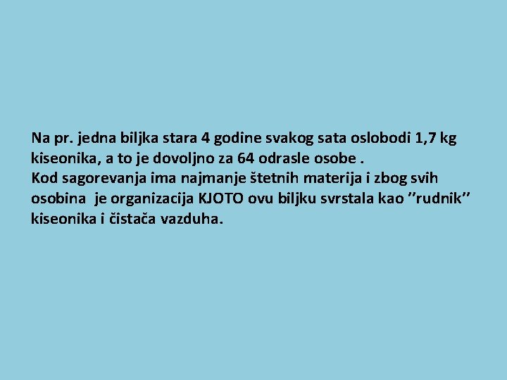 Na pr. jedna biljka stara 4 godine svakog sata oslobodi 1, 7 kg kiseonika,