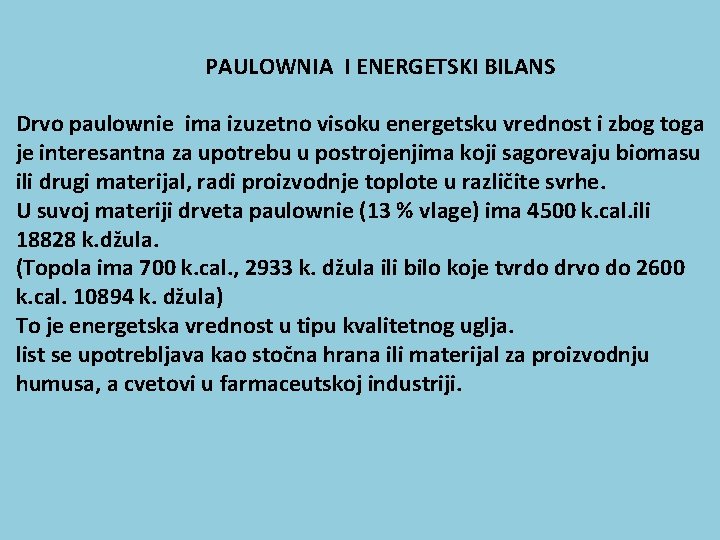  PAULOWNIA I ENERGETSKI BILANS Drvo paulownie ima izuzetno visoku energetsku vrednost i zbog