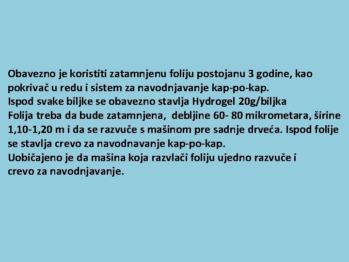 Obavezno je koristiti zatamnjenu foliju postojanu 3 godine, kao pokrivač u redu i sistem