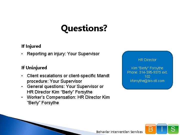 Questions? If Injured • Reporting an injury: Your Supervisor HR Director If Uninjured •