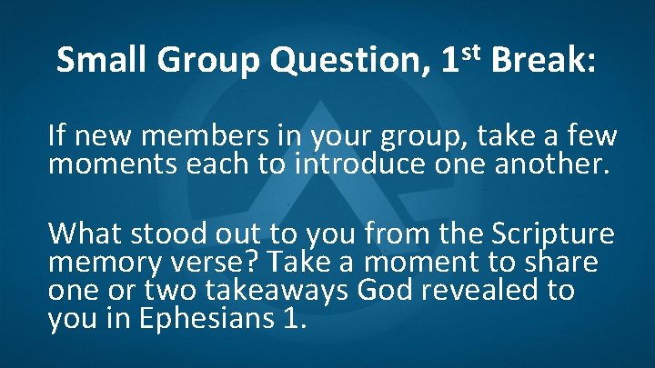 Small Group Question, 1 st Break: If new members in your group, take a