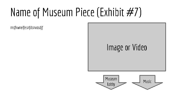 Name of Museum Piece (Exhibit #7) msfkwneifesnfdsnvosdjf Image or Video Museum Lobby Music 