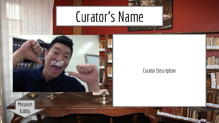 Curator’s Name Curator’s Office Image Curator Description Museum Lobby 