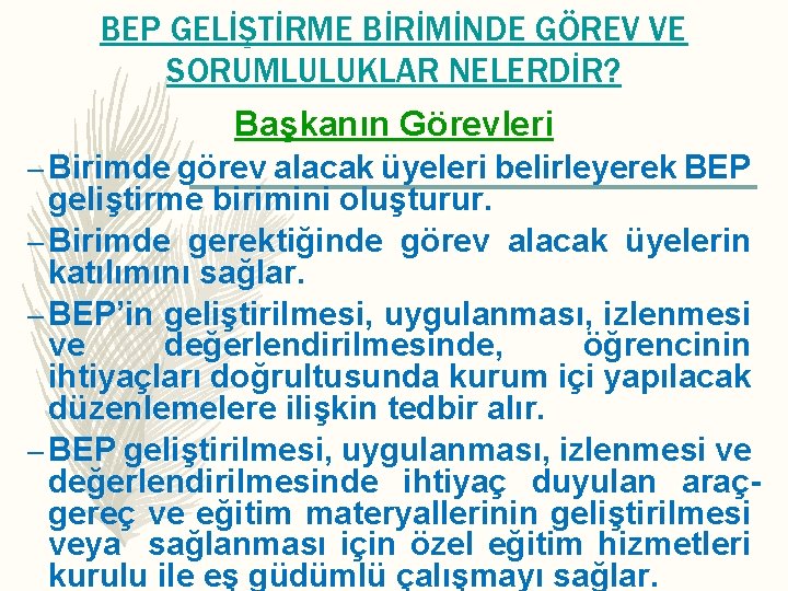 BEP GELİŞTİRME BİRİMİNDE GÖREV VE SORUMLULUKLAR NELERDİR? Başkanın Görevleri – Birimde görev alacak üyeleri