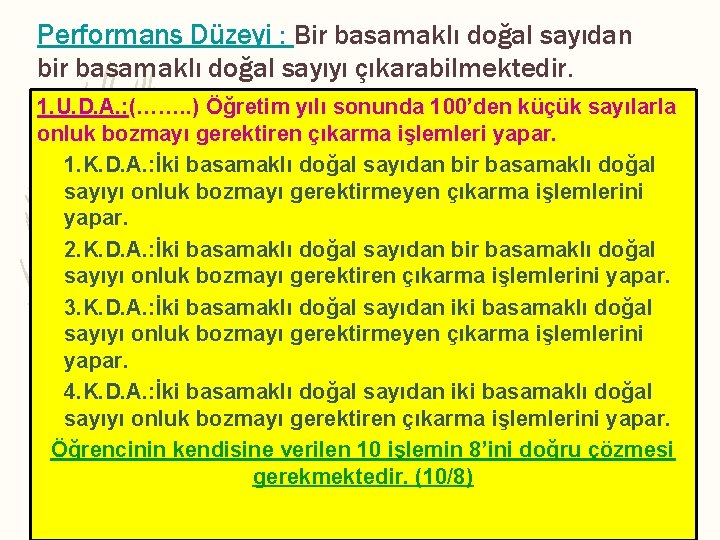 Performans Düzeyi : Bir basamaklı doğal sayıdan bir basamaklı doğal sayıyı çıkarabilmektedir. 1. U.