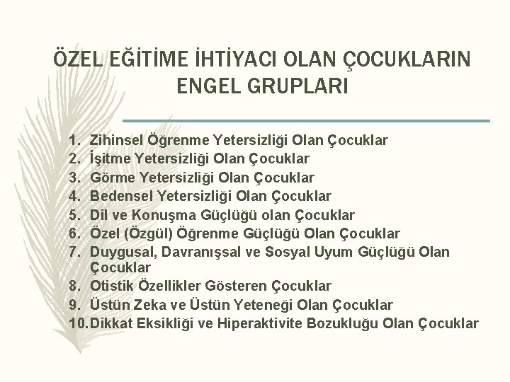 ÖZEL EĞİTİME İHTİYACI OLAN ÇOCUKLARIN ENGEL GRUPLARI 1. 2. 3. 4. 5. 6. 7.