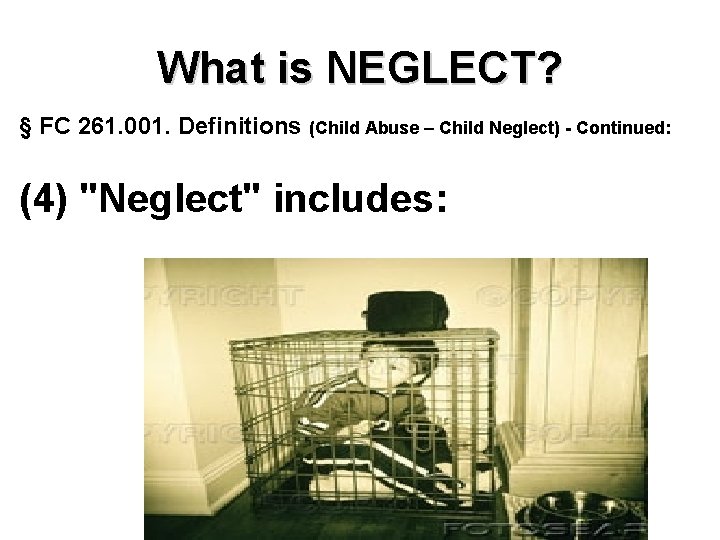 What is NEGLECT? § FC 261. 001. Definitions (Child Abuse – Child Neglect) -