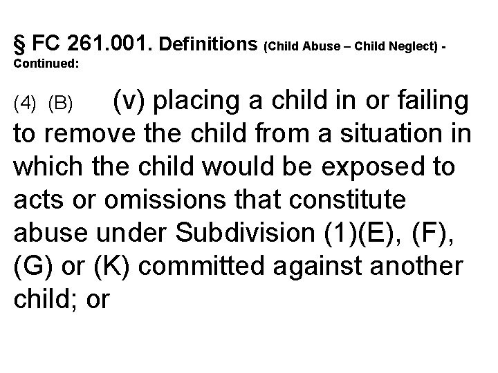 § FC 261. 001. Definitions (Child Abuse – Child Neglect) Continued: (v) placing a