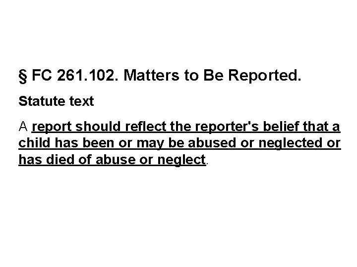 § FC 261. 102. Matters to Be Reported. Statute text A report should reflect