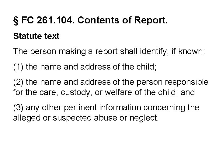 § FC 261. 104. Contents of Report. Statute text The person making a report