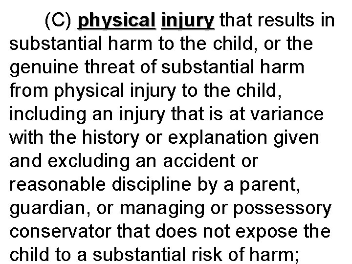 (C) physical injury that results in substantial harm to the child, or the genuine