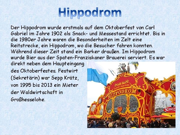 Der Hippodrom wurde erstmals auf dem Oktoberfest von Carl Gabriel im Jahre 1902 als