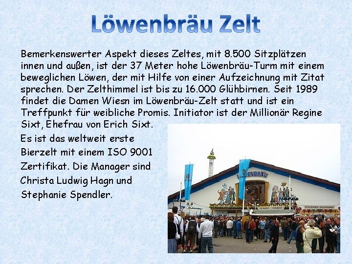 Bemerkenswerter Aspekt dieses Zeltes, mit 8. 500 Sitzplätzen innen und außen, ist der 37