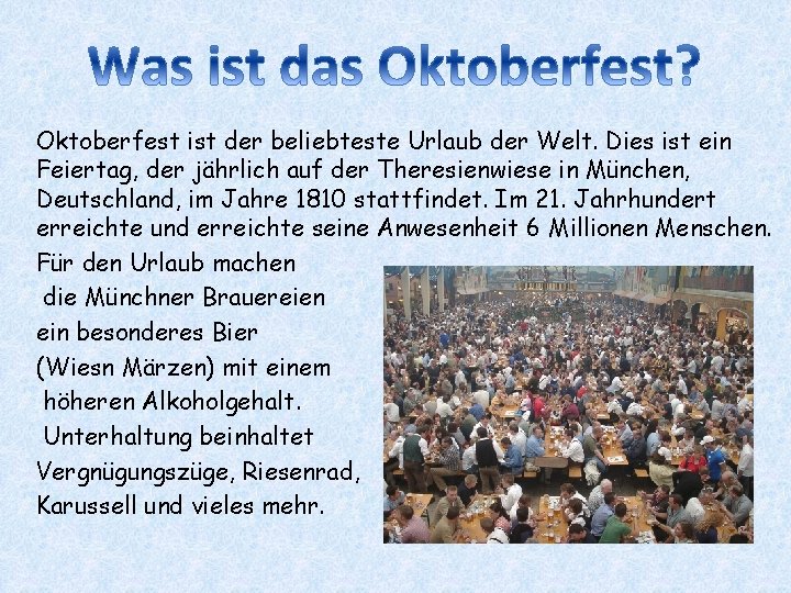 Oktoberfest ist der beliebteste Urlaub der Welt. Dies ist ein Feiertag, der jährlich auf