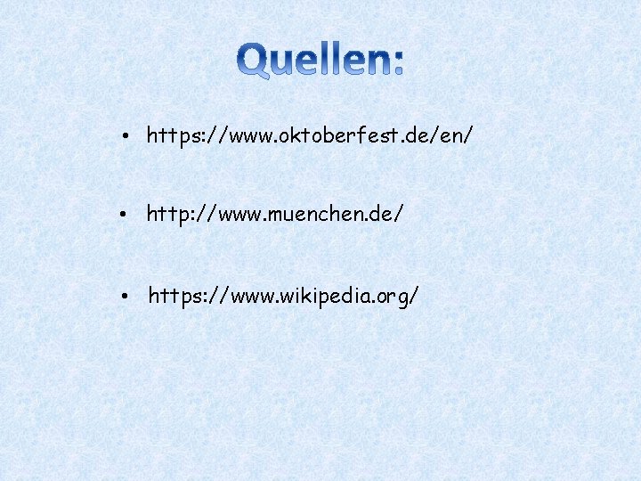  • https: //www. oktoberfest. de/en/ • http: //www. muenchen. de/ • https: //www.