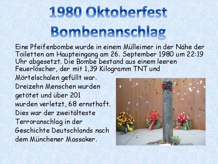 Eine Pfeifenbombe wurde in einem Mülleimer in der Nähe der Toiletten am Haupteingang am