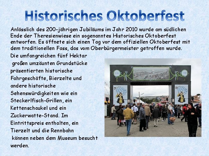 Anlässlich des 200 -jährigen Jubiläums im Jahr 2010 wurde am südlichen Ende der Theresienwiese