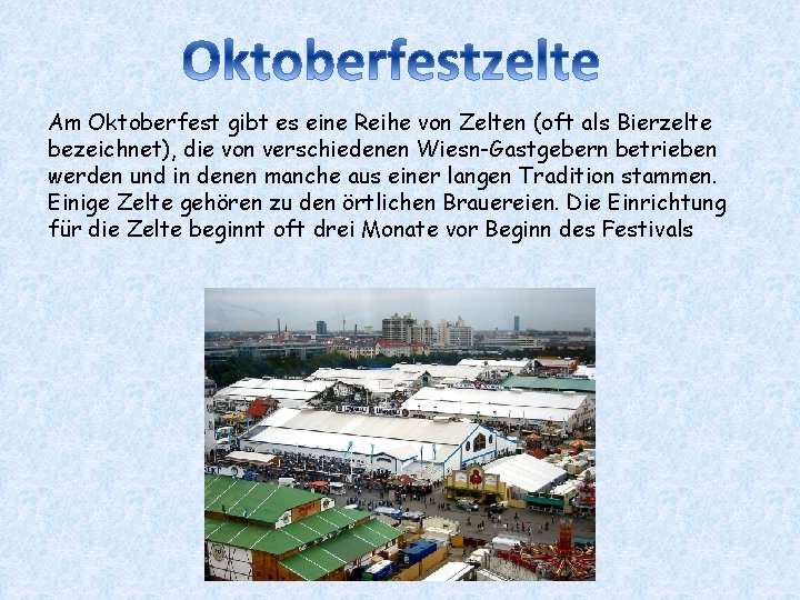 Am Oktoberfest gibt es eine Reihe von Zelten (oft als Bierzelte bezeichnet), die von