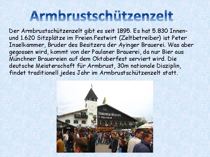 Der Armbrustschützenzelt gibt es seit 1895. Es hat 5. 830 Innenund 1. 620 Sitzplätze