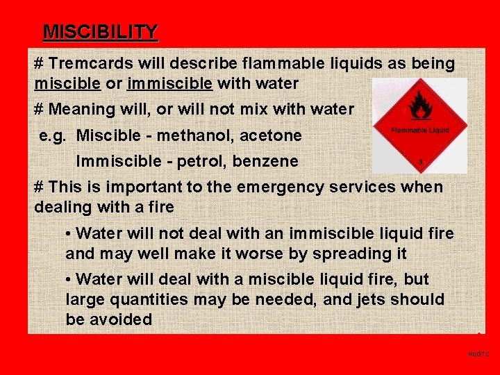 MISCIBILITY # Tremcards will describe flammable liquids as being miscible or immiscible with water